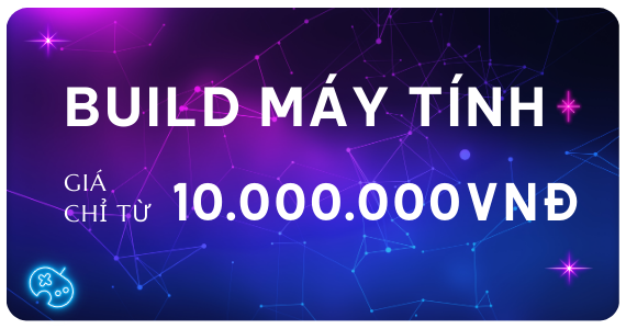 BUILD Máy Tính Giá Từ 10000000